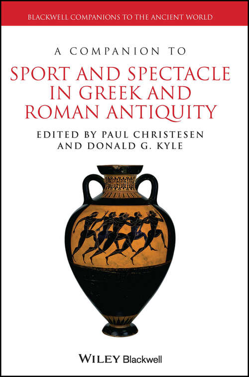 Book cover of A Companion to Sport and Spectacle in Greek and Roman Antiquity (Blackwell Companions to the Ancient World)
