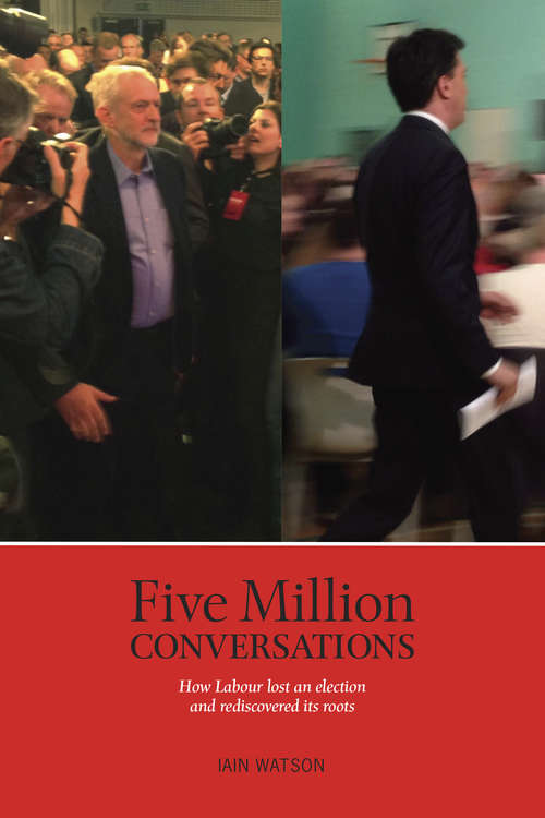 Book cover of Five Million Conversations: How Labour lost and election and rediscovered its roots