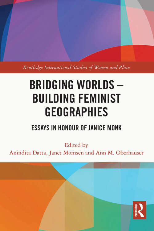 Book cover of Bridging Worlds - Building Feminist Geographies: Essays in Honour of Janice Monk (Routledge International Studies of Women and Place)