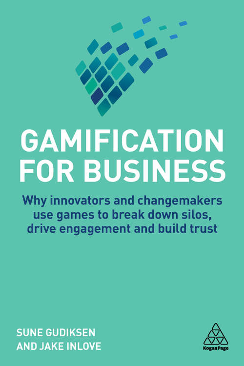 Book cover of Gamification for Business: Why Innovators and Changemakers use Games to break down Silos, Drive Engagement and Build Trust