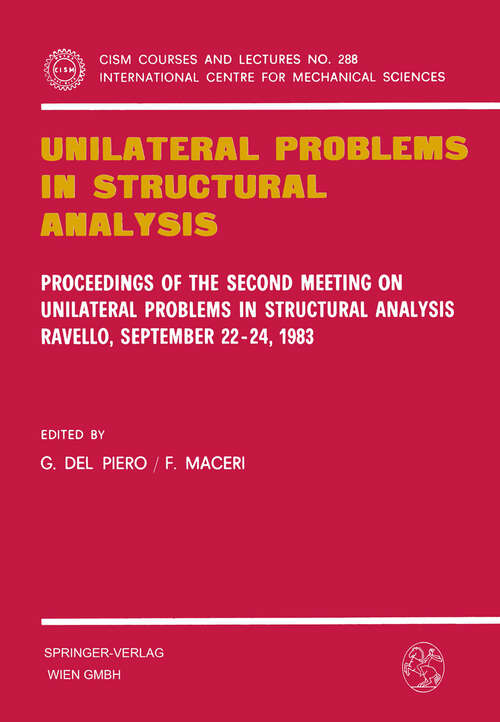 Book cover of Unilateral Problems in Structural Analysis: Proceedings of the Second Meeting on Unilateral Problems in Structural Analysis, Ravello, September 22–24, 1983 (1985) (CISM International Centre for Mechanical Sciences #288)