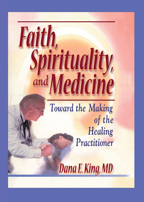Book cover of Faith, Spirituality, and Medicine: Toward the Making of the Healing Practitioner