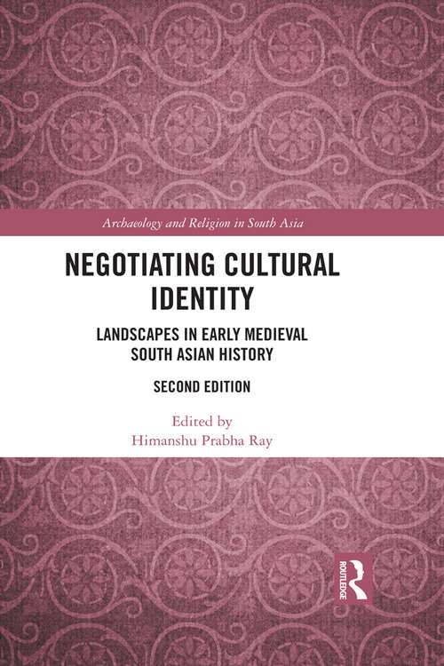Book cover of Negotiating Cultural Identity: Landscapes in Early Medieval South Asian History (2) (Archaeology and Religion in South Asia)