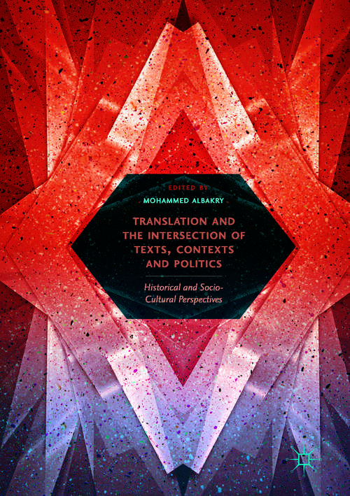 Book cover of Translation and the Intersection of Texts, Contexts and Politics: Historical and Socio-Cultural Perspectives