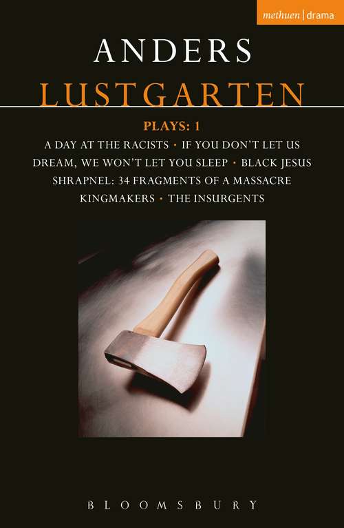 Book cover of Lustgarten Plays: A Day At the Racists; If You Don't Let Us Dream, We Won't Let You Sleep; Black Jesus; Shrapnel: 34 Fragments of a Massacre; Kingmakers; The Insurgents (Contemporary Dramatists)