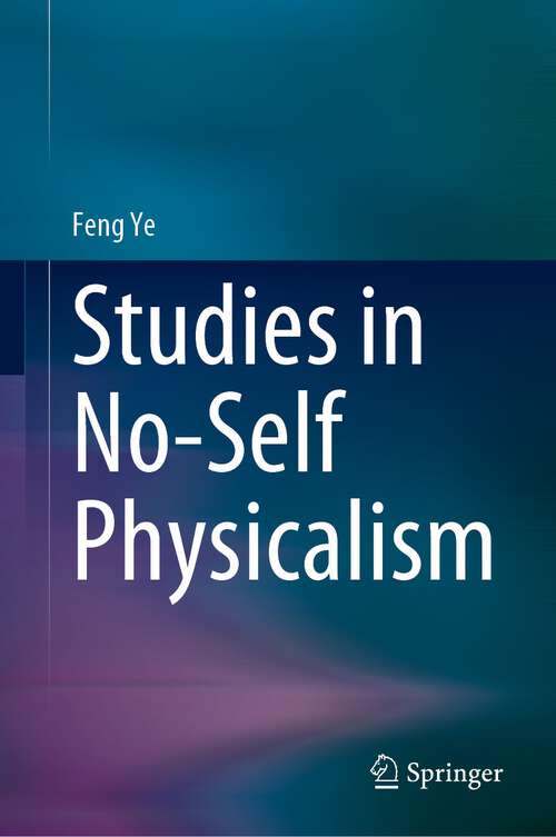 Book cover of Studies in No-Self Physicalism (1st ed. 2023)