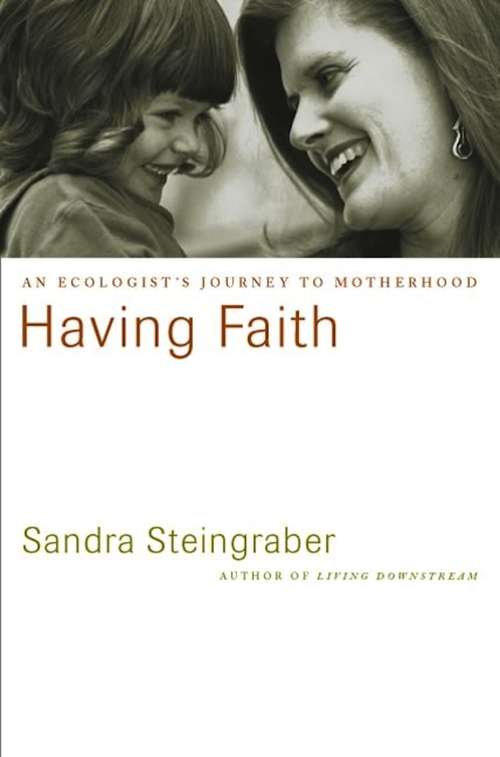 Book cover of Having Faith: An Ecologist's Journey to Motherhood (A Merloyd Lawrence Book)