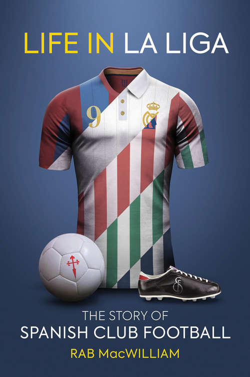 Book cover of Life in La Liga: The Story of Spanish Club Football