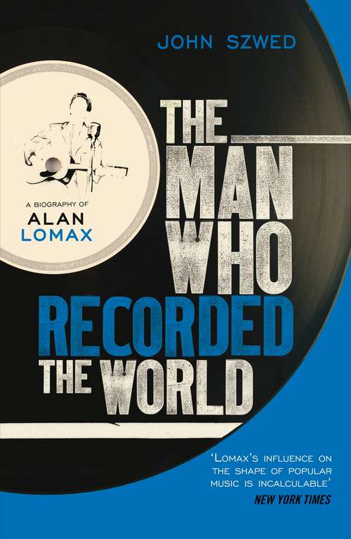 Book cover of The Man Who Recorded the World: A Biography of Alan Lomax