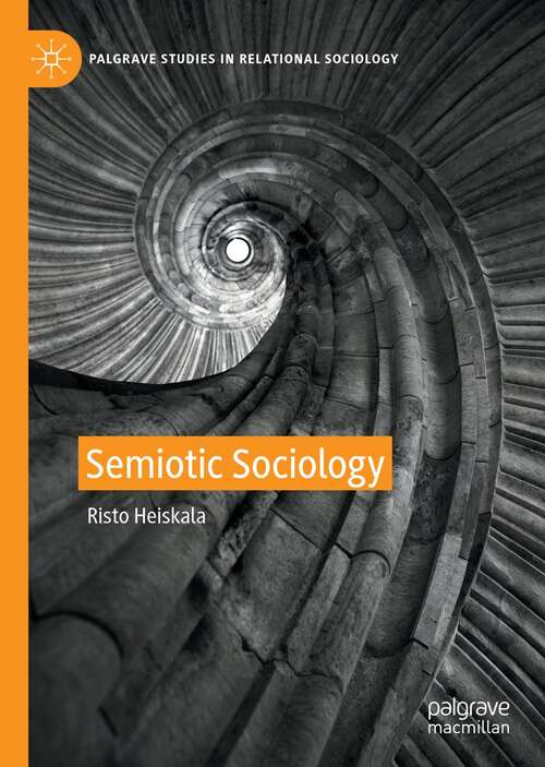 Book cover of Semiotic Sociology (1st ed. 2021) (Palgrave Studies in Relational Sociology)