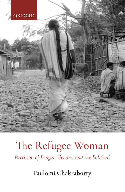 Book cover of The Refugee Woman: Partition of Bengal, Gender, and the Political
