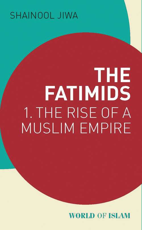 Book cover of The Fatimids: 1 - The Rise of a Muslim Empire (World of Islam)