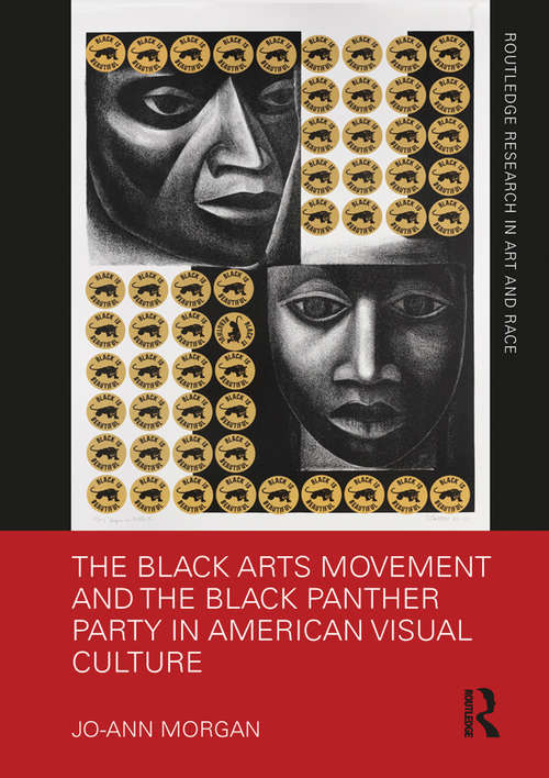 Book cover of The Black Arts Movement and the Black Panther Party in American Visual Culture (Routledge Research in Art and Race)