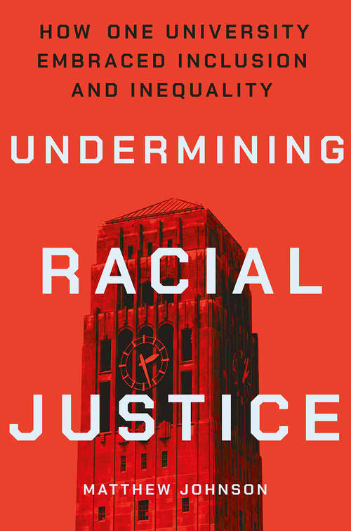 Book cover of Undermining Racial Justice: How One University Embraced Inclusion and Inequality (Histories of American Education)