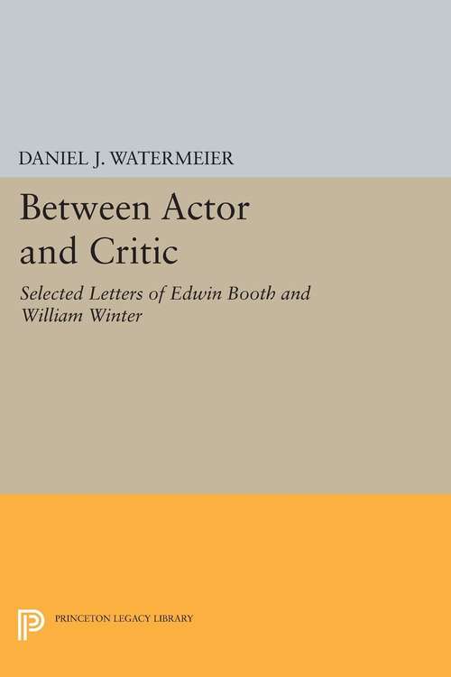 Book cover of Between Actor and Critic: Selected Letters of Edwin Booth and William Winter (PDF)