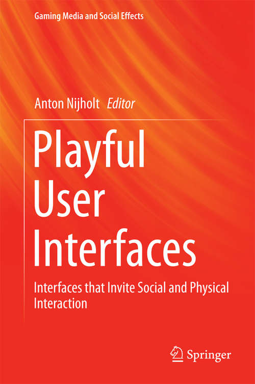 Book cover of Playful User Interfaces: Interfaces that Invite Social and Physical Interaction (2014) (Gaming Media and Social Effects)
