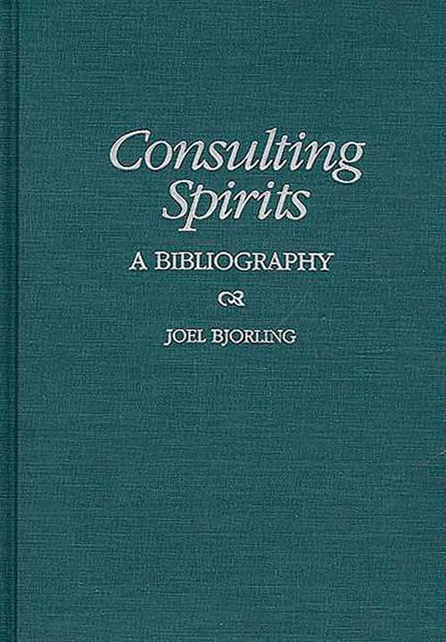Book cover of Consulting Spirits: A Bibliography (Bibliographies and Indexes in Religious Studies)