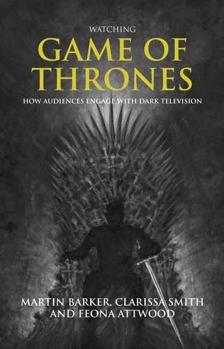 Book cover of Watching Game of Thrones: How audiences engage with dark television