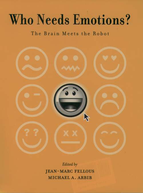 Book cover of Who Needs Emotions?: The Brain Meets the Robot (Series in Affective Science)