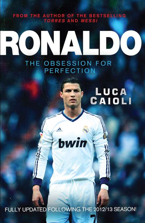 Book cover of Ronaldo – 2014 Updated Edition: The Obsession for Perfection (3) (Luca Caioli Ser.)