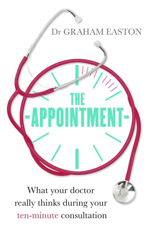 Book cover of The Appointment: What Your Doctor Really Thinks During Your Ten-Minute Consultation (Tom Thorne Novels #538)