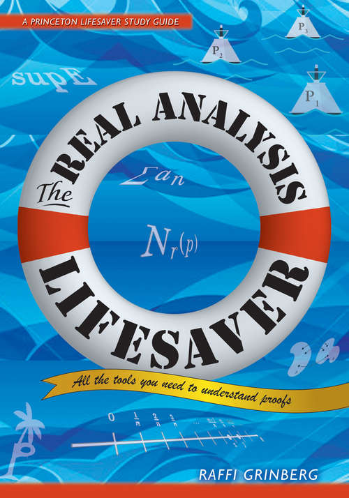 Book cover of The Real Analysis Lifesaver: All the Tools You Need to Understand Proofs