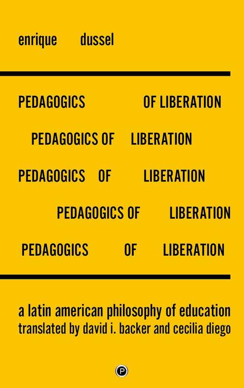 Book cover of The Pedagogics of Liberation: A Latin American Philosophy of Education