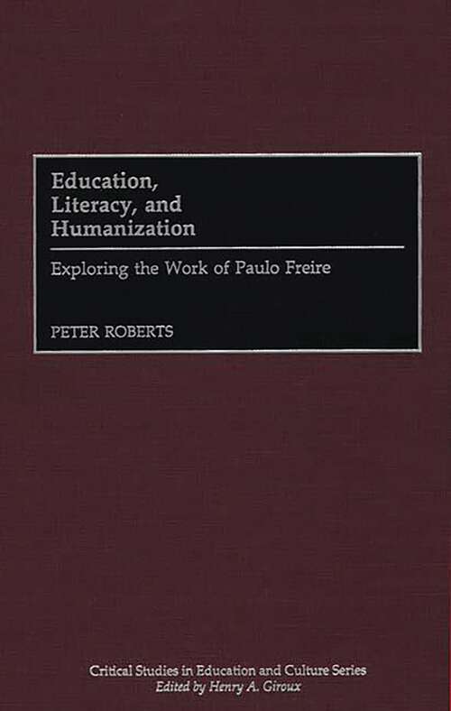 Book cover of Education, Literacy, and Humanization: Exploring the Work of Paulo Freire (Critical Studies in Education and Culture Series)