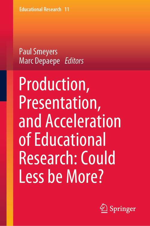 Book cover of Production, Presentation, and Acceleration of Educational Research: Could Less be More? (1st ed. 2021) (Educational Research #11)