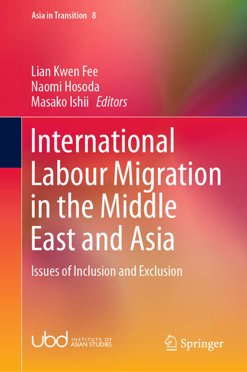 Book cover of International Labour Migration in the Middle East and Asia: Issues of Inclusion and Exclusion (1st ed. 2019) (Asia in Transition #8)