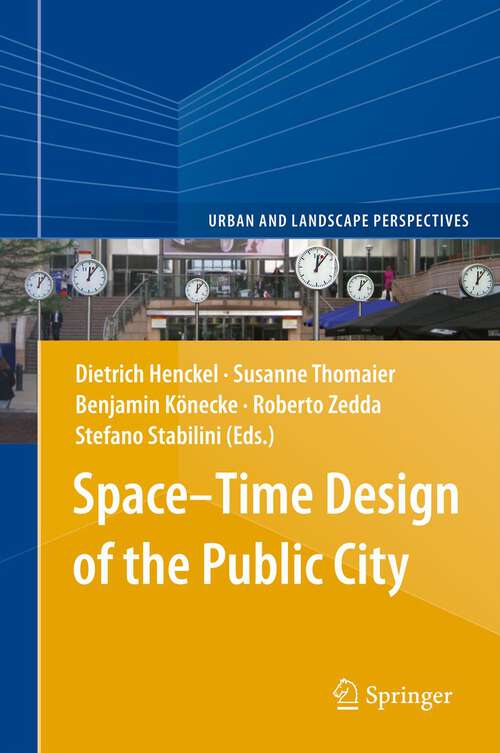 Book cover of Space–Time Design of the Public City (2013) (Urban and Landscape Perspectives #15)