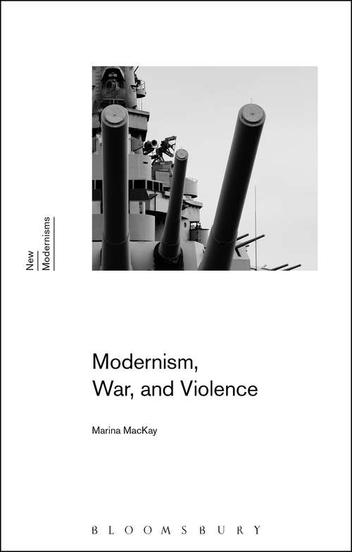 Book cover of Modernism, War, and Violence (New Modernisms)