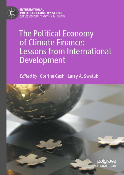 Book cover of The Political Economy of Climate Finance: Lessons from International Development (1st ed. 2022) (International Political Economy Series)