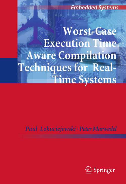 Book cover of Worst-Case Execution Time Aware Compilation Techniques for Real-Time Systems (2011) (Embedded Systems)