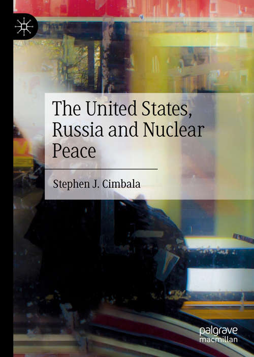 Book cover of The United States, Russia and Nuclear Peace (1st ed. 2020)
