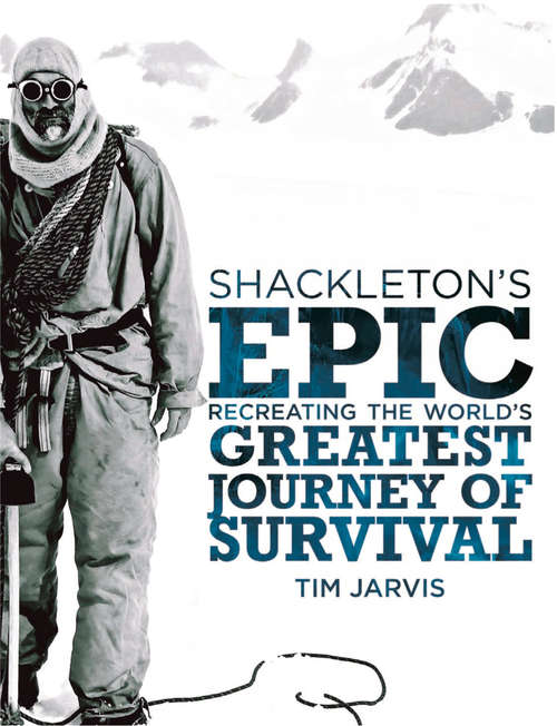 Book cover of Shackleton’s Epic: Recreating The World's Greatest Journey Of Survival (ePub edition)