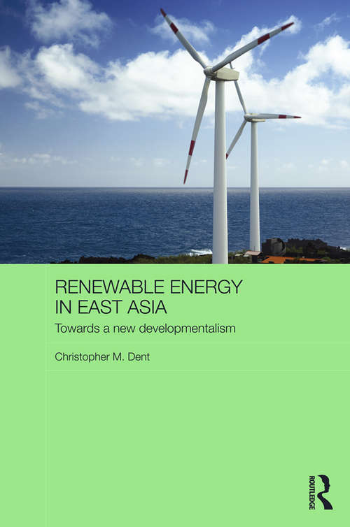 Book cover of Renewable Energy in East Asia: Towards a New Developmentalism (Routledge Contemporary Asia Series)