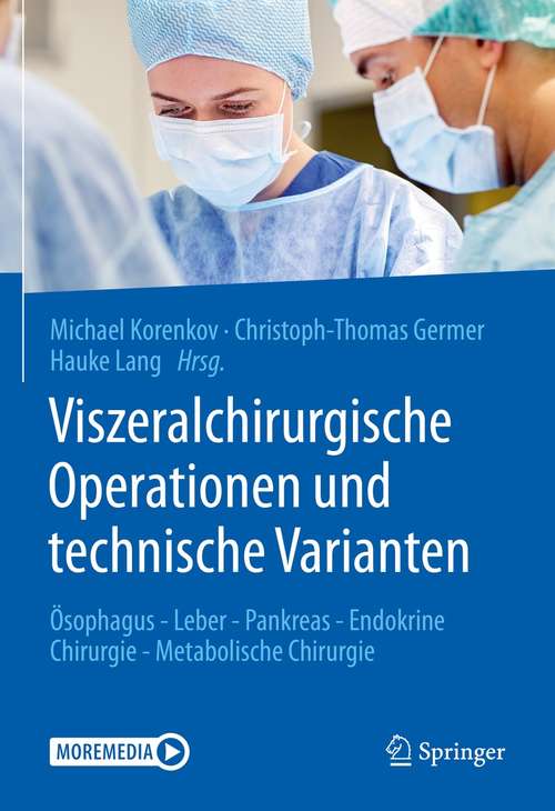 Book cover of Viszeralchirurgische Operationen und technische Varianten: Ösophagus - Leber - Pankreas - Endokrine Chirurgie - Metabolische Chirurgie (1. Aufl. 2021)