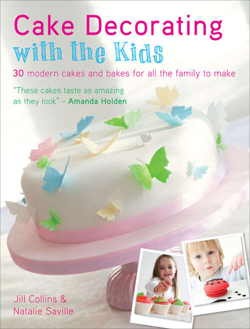 Book cover of Cake Decorating With The Kids: 30 Modern Cakes and Bakes for All the Family to Make