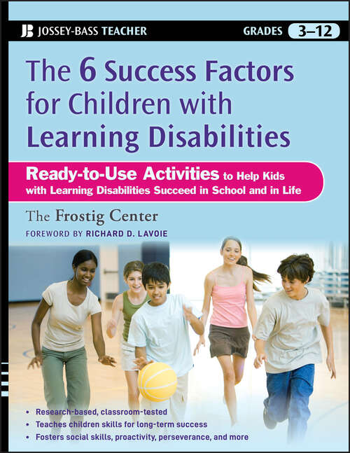 Book cover of The Six Success Factors for Children with Learning Disabilities: Ready-to-Use Activities to Help Kids with LD Succeed in School and in Life