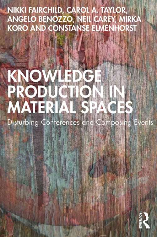 Book cover of Knowledge Production in Material Spaces: Disturbing Conferences and Composing Events