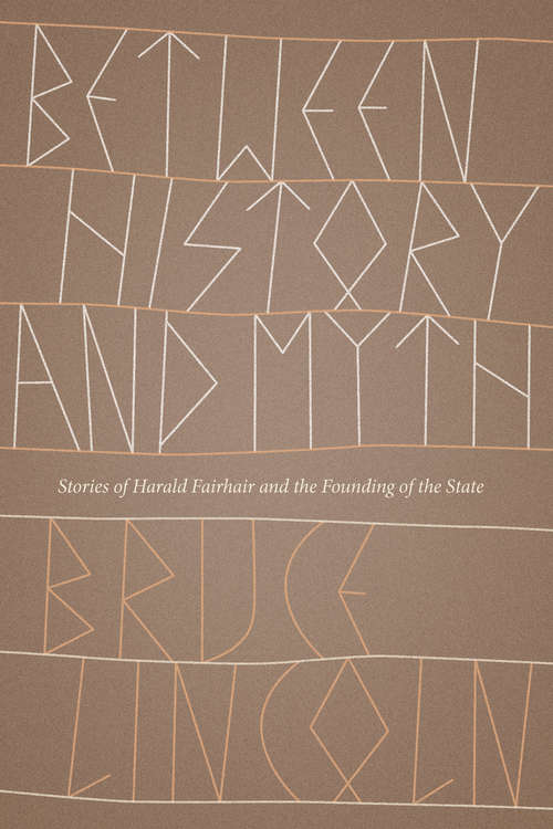 Book cover of Between History and Myth: Stories of Harald Fairhair and the Founding of the State