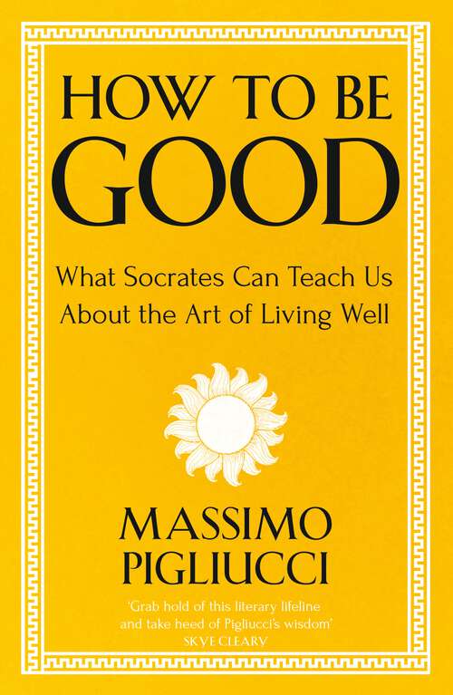 Book cover of How To Be Good: What Socrates Can Teach Us About the Art of Living Well