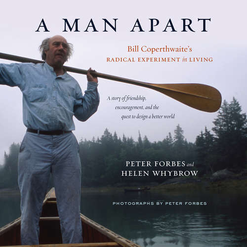 Book cover of A Man Apart: Bill Coperthwaite’s Radical Experiment in Living