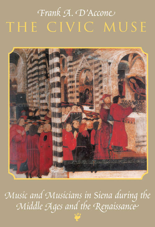 Book cover of The Civic Muse: Music and Musicians in Siena during the Middle Ages and the Renaissance