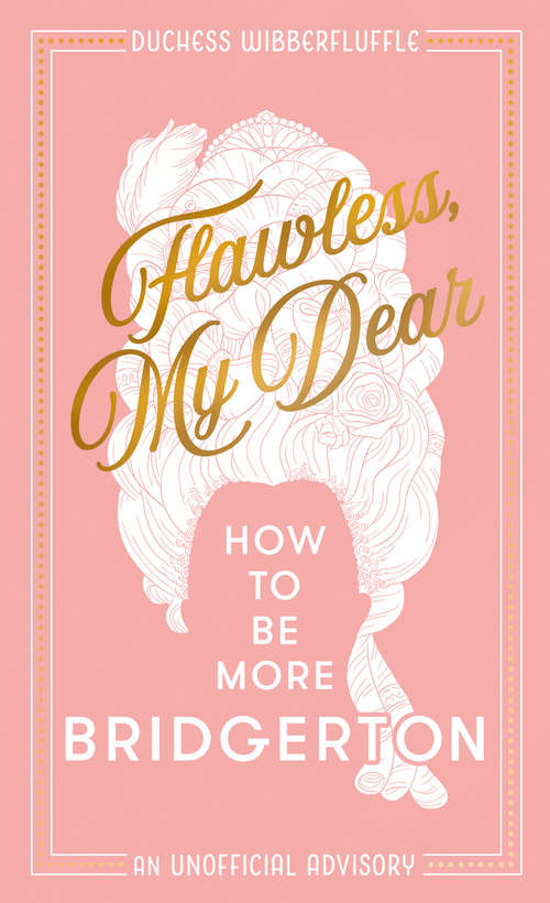 Book cover of Flawless, My Dear (An Unofficial Advisory): How To Be More Bridgerton (an Unofficial Advisory) (ePub edition)