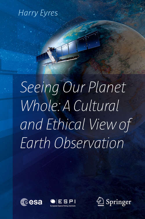 Book cover of Seeing Our Planet Whole: A Cultural and Ethical View of Earth Observation