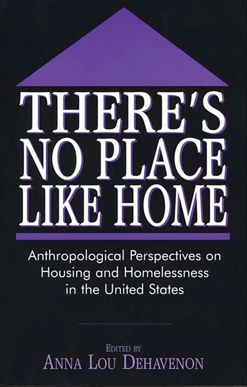 Book cover of There's No Place Like Home: Anthropological Perspectives on Housing and Homelessness in the United States (Non-ser.)