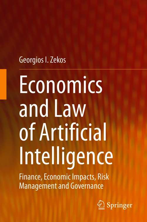 Book cover of Economics and Law of Artificial Intelligence: Finance, Economic Impacts, Risk Management and Governance (1st ed. 2021)