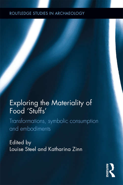 Book cover of Exploring the Materiality of Food 'Stuffs': Transformations, Symbolic Consumption and Embodiments (Routledge Studies in Archaeology)